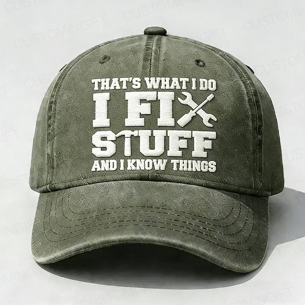 That's What I Do I Fix Stuff And I Know Things Embroidery Cap