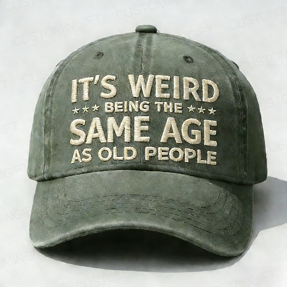 It's Weird Being The Same Age As Old People Embroidery Cap