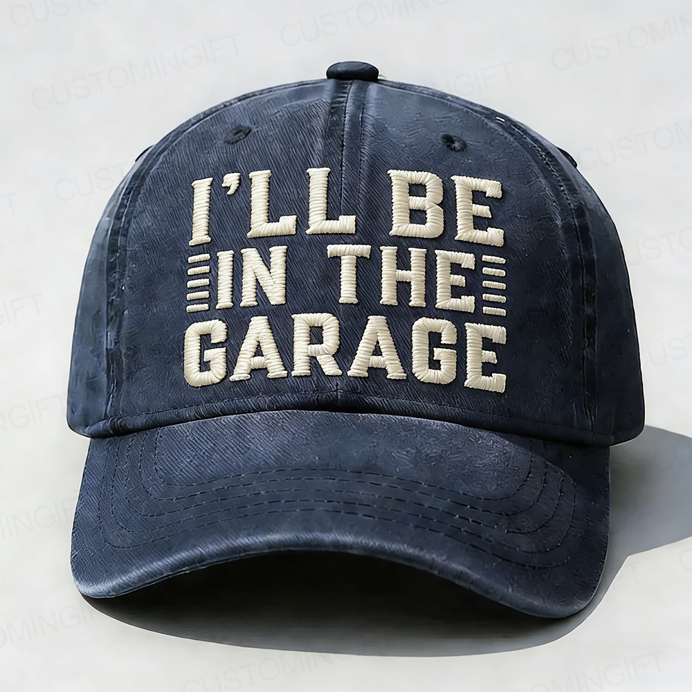 I'll Be In The Garage Embroidery Cap