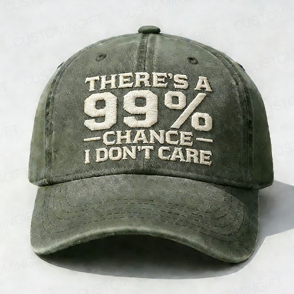 There's A 99% Chance I Don't Care Embroidery Cap