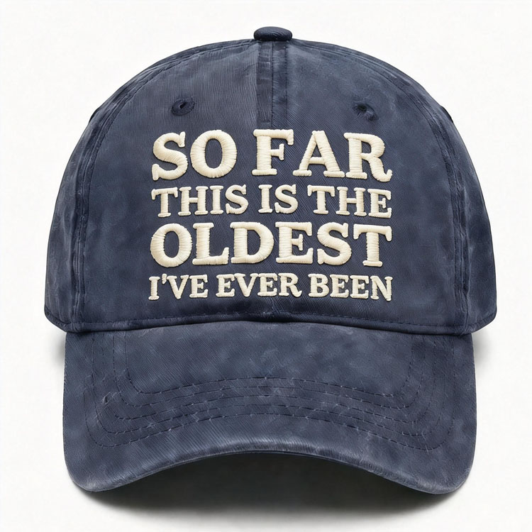 So Far This Is The Oldest I've Ever Been Embroidery Cap