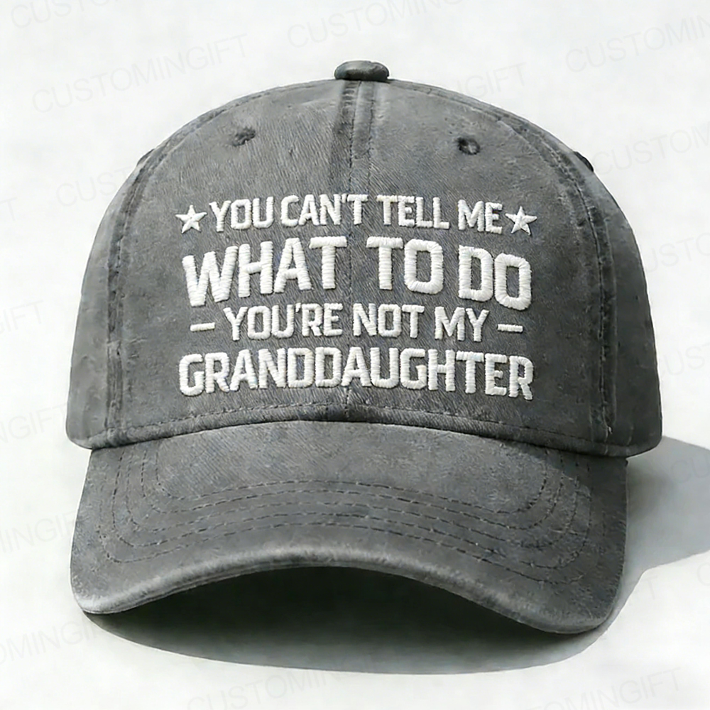 You Can't Tell Me What To Do You Are Not My Granddaughter Embroidery Cap