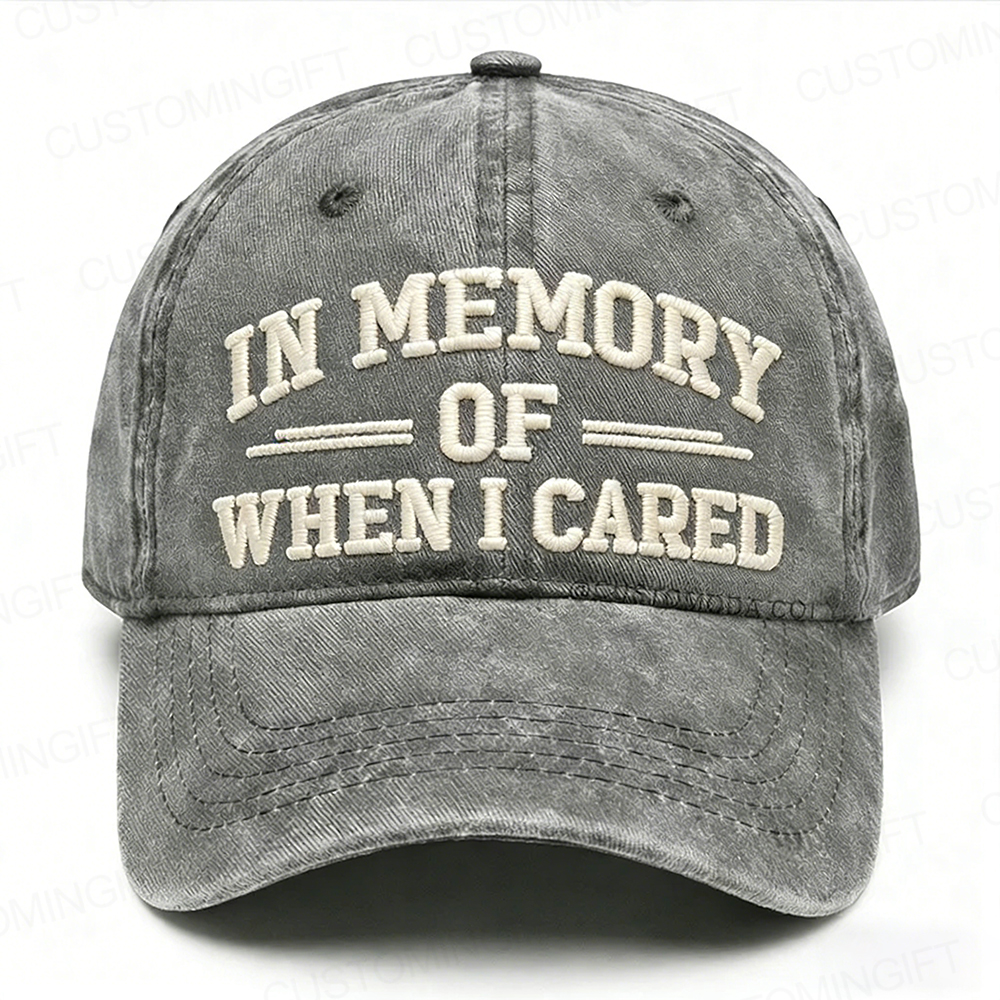 In Memory Of When I Cared Embroidery Cap