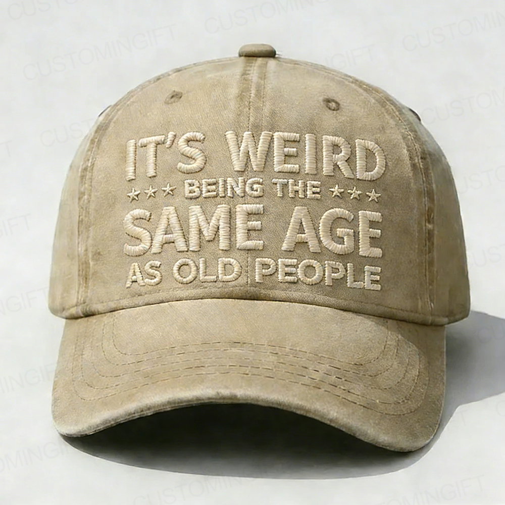 It's Weird Being The Same Age As Old People Embroidery Cap