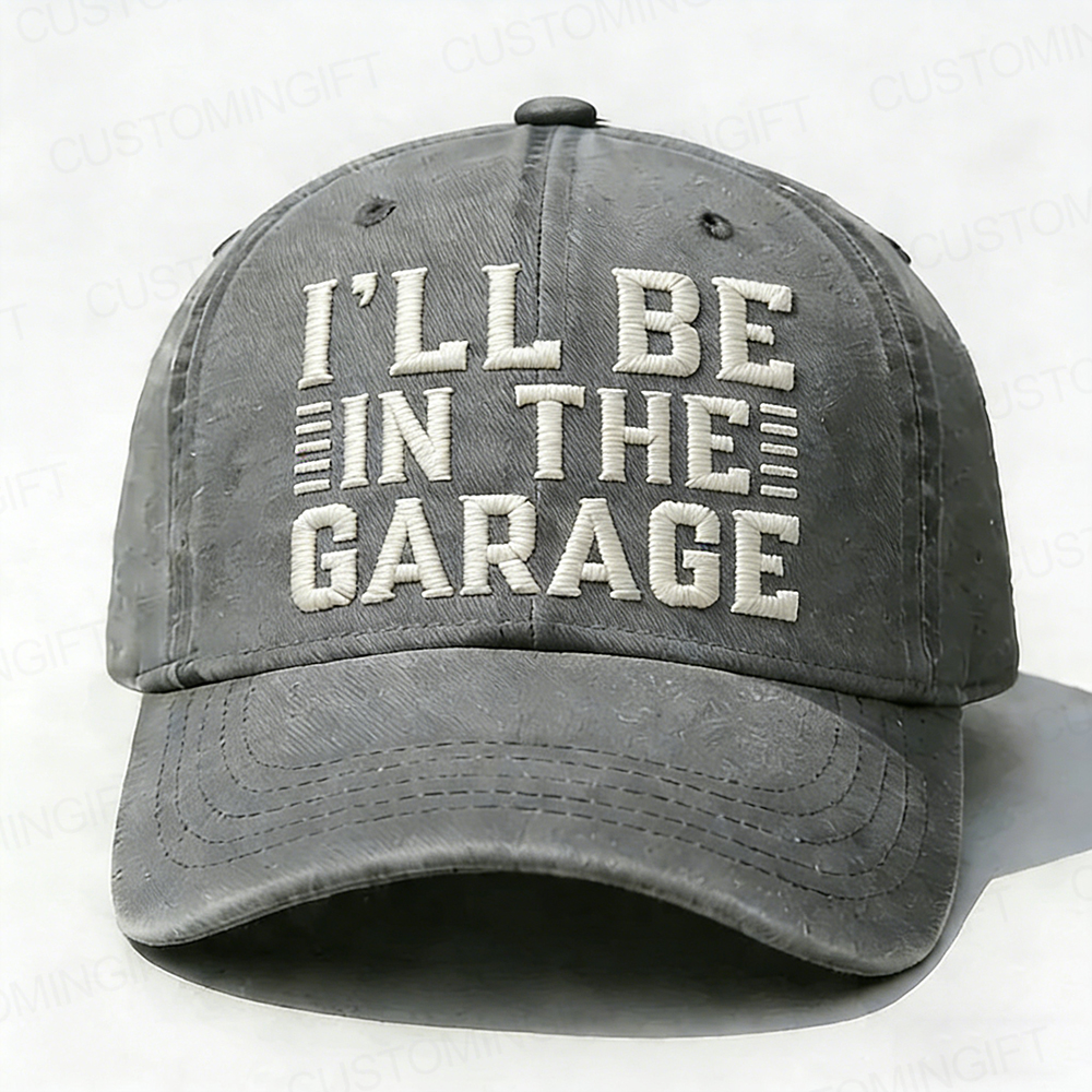 I'll Be In The Garage Embroidery Cap