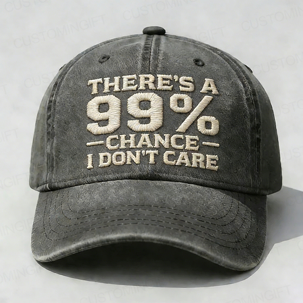 There's A 99% Chance I Don't Care Embroidery Cap