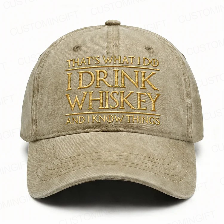 That's What I Do I Drink Whiskey And I Know Things Embroidery Cap