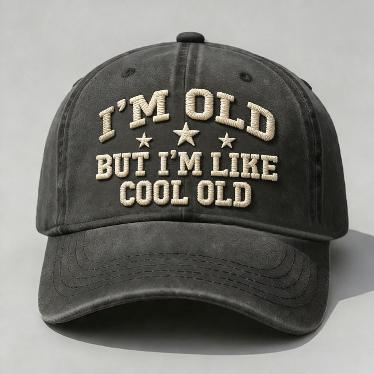 I'm Old But I'm Like Cool Old Embroidery Cap