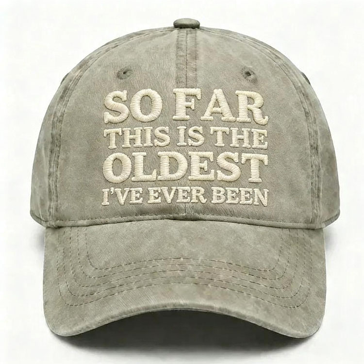 So Far This Is The Oldest I've Ever Been Embroidery Cap