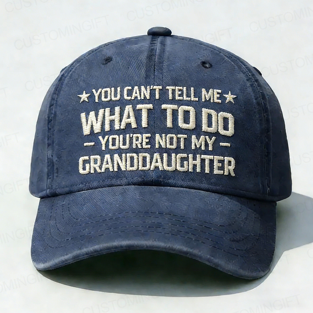 You Can't Tell Me What To Do You Are Not My Granddaughter Embroidery Cap