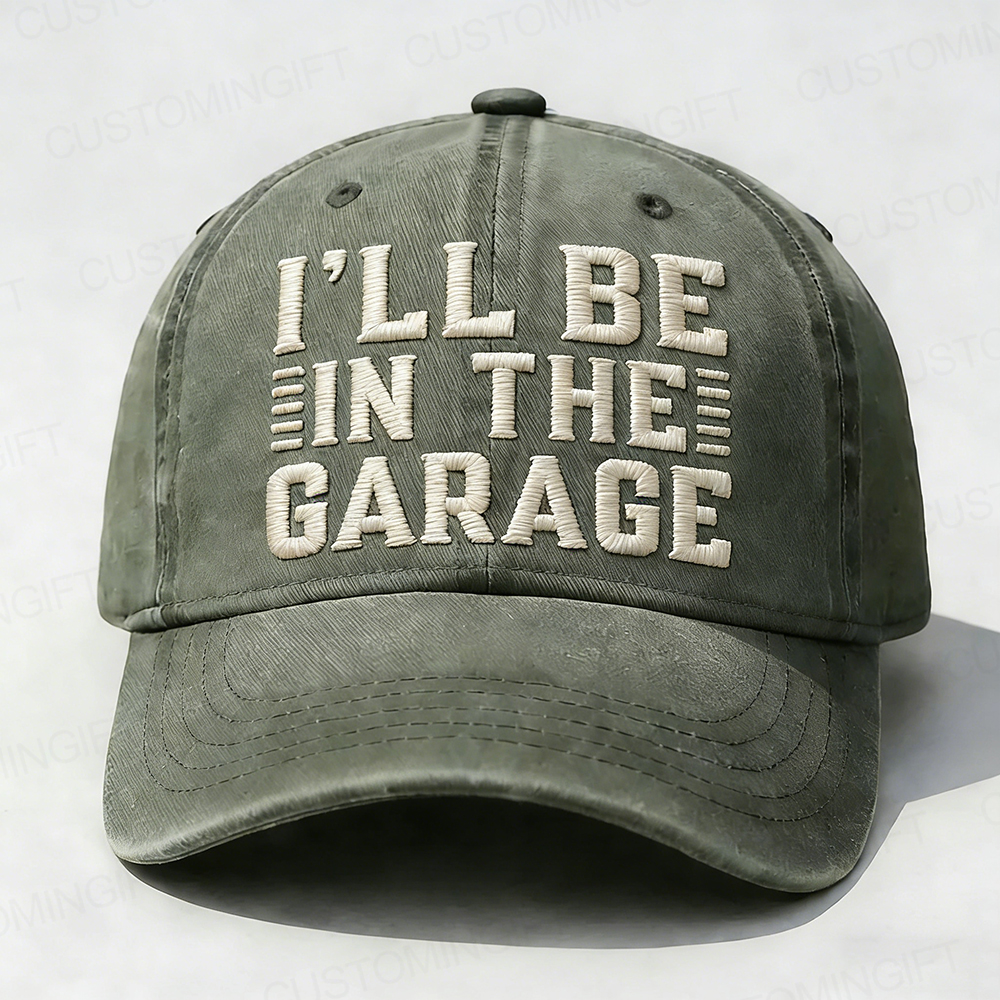 I'll Be In The Garage Embroidery Cap