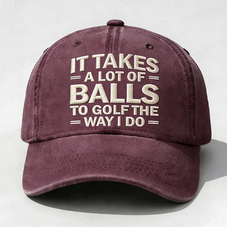 It Takes A Lot of Balls to Golf Like I Do Embroidery Cap
