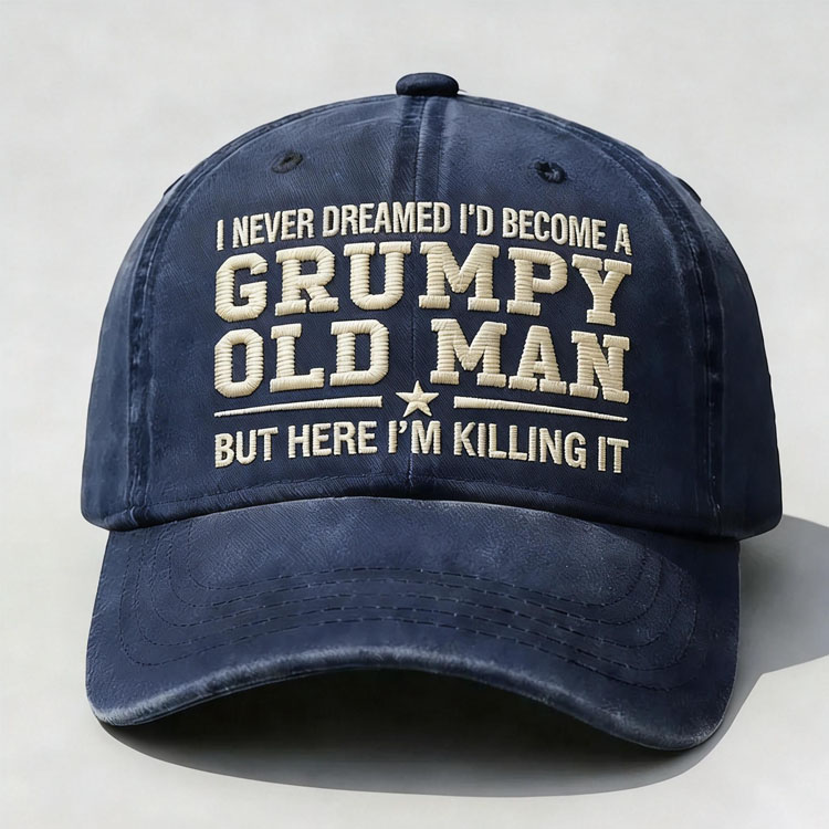 I Never Dreamed I'd Become A Grumpy Old Man Embroidery Cap