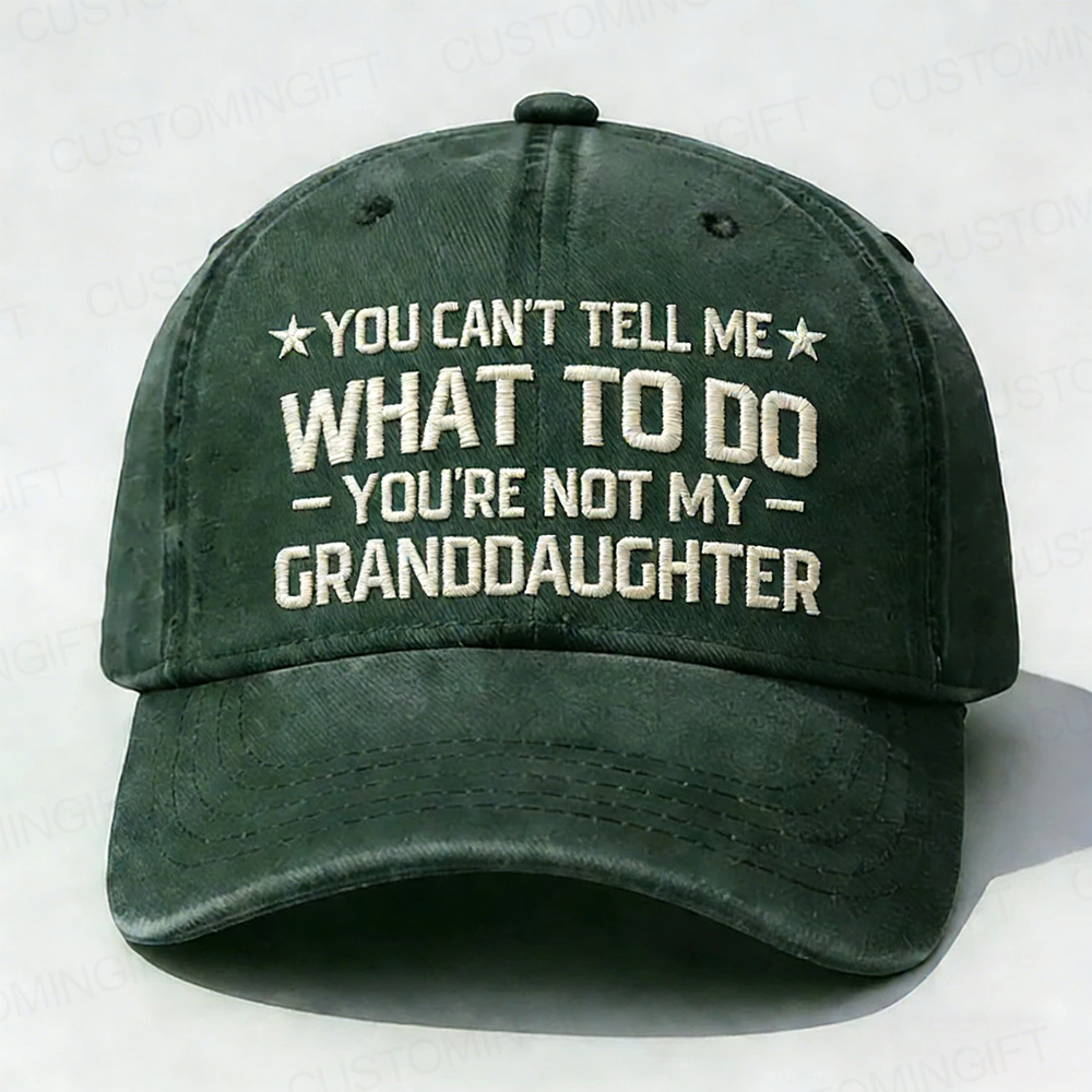 You Can't Tell Me What To Do You Are Not My Granddaughter Embroidery Cap