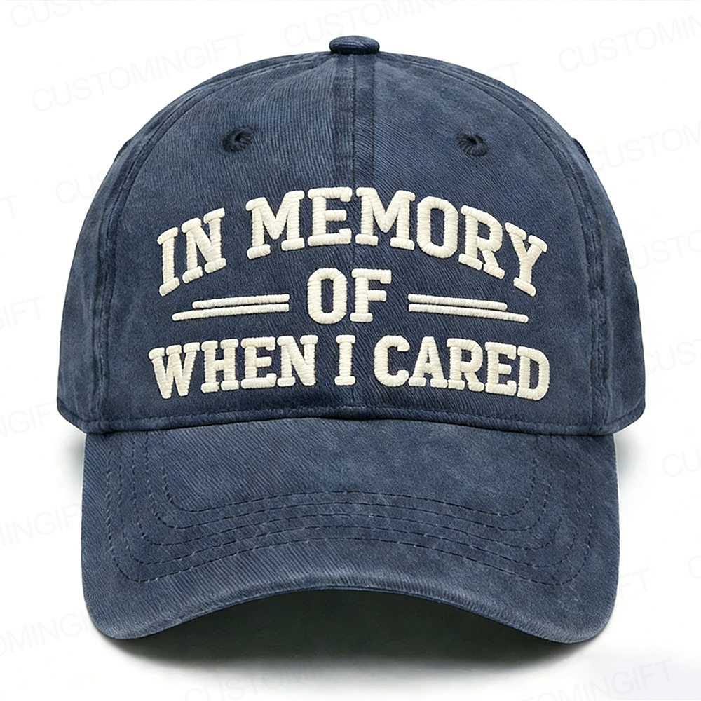 In Memory Of When I Cared Embroidery Cap