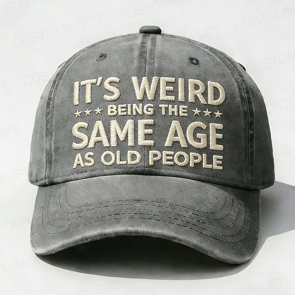 It's Weird Being The Same Age As Old People Embroidery Cap