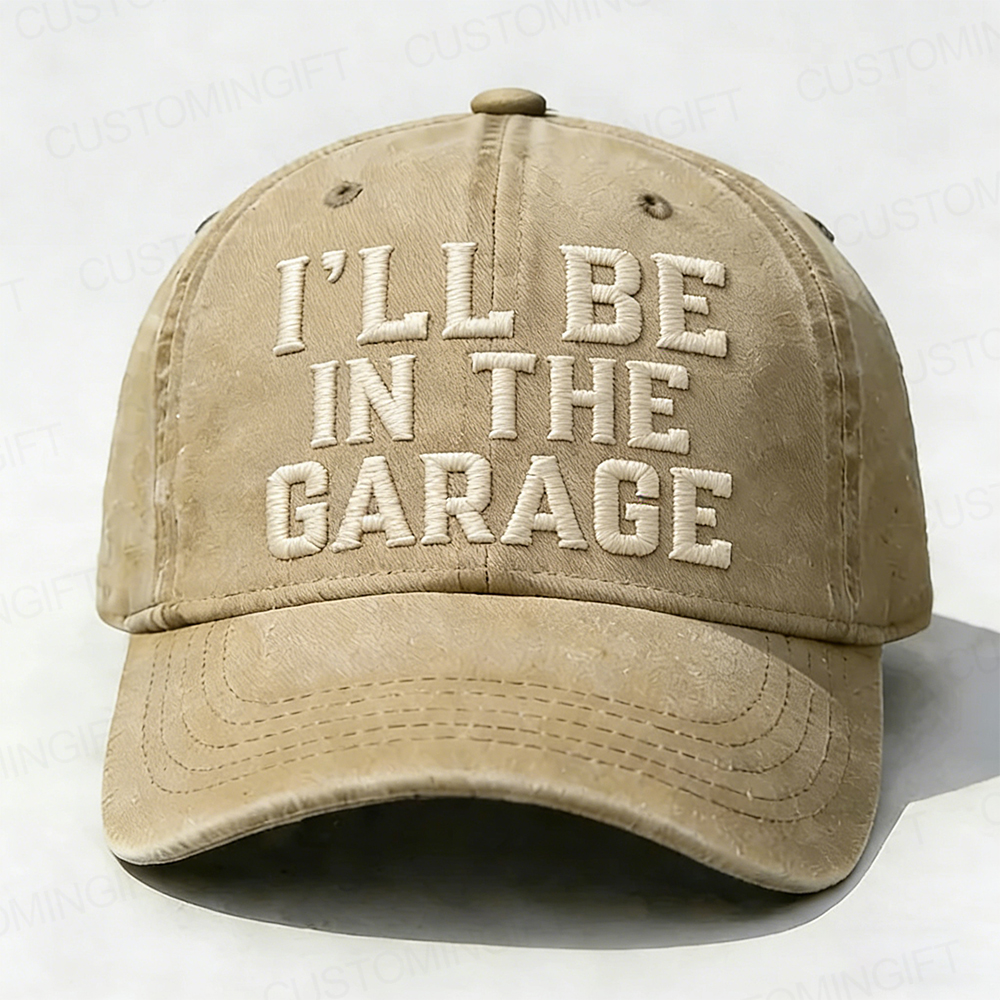 I'll Be In The Garage Embroidery Cap