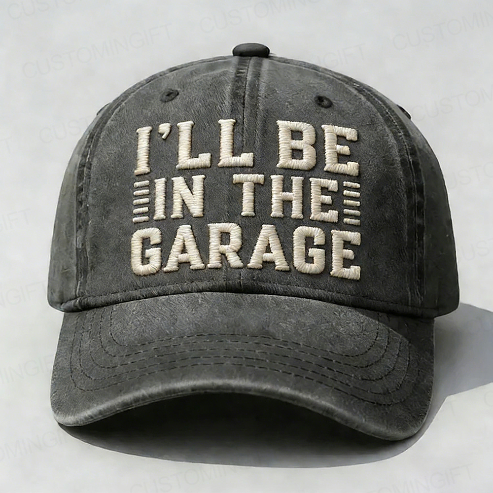 I'll Be In The Garage Embroidery Cap