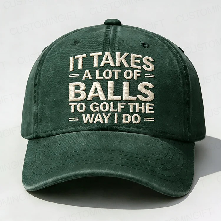 It Takes A Lot of Balls to Golf Like I Do Embroidery Cap