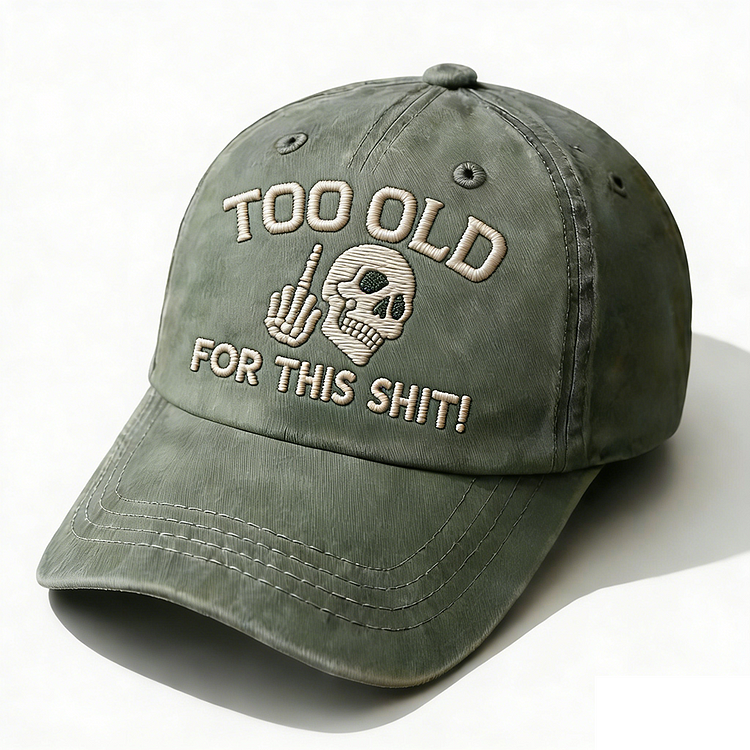Too Old For This Shit Embroidery Cap