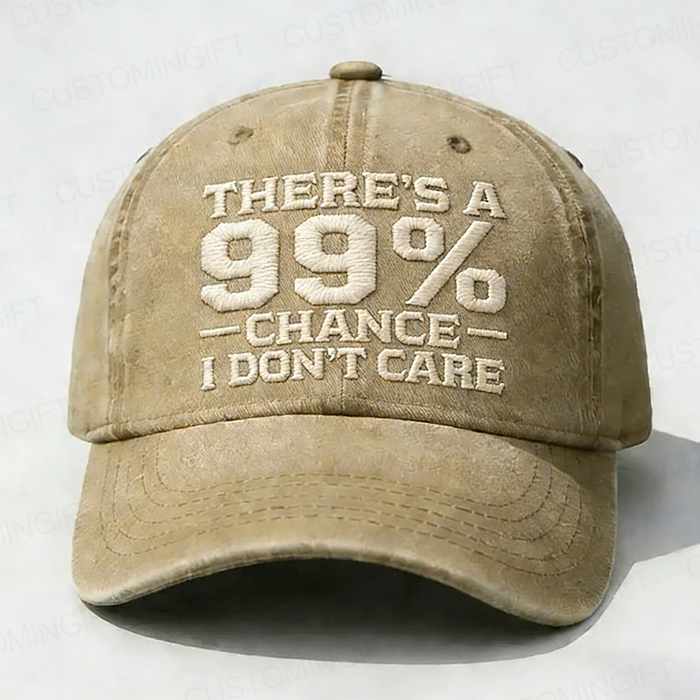 There's A 99% Chance I Don't Care Embroidery Cap