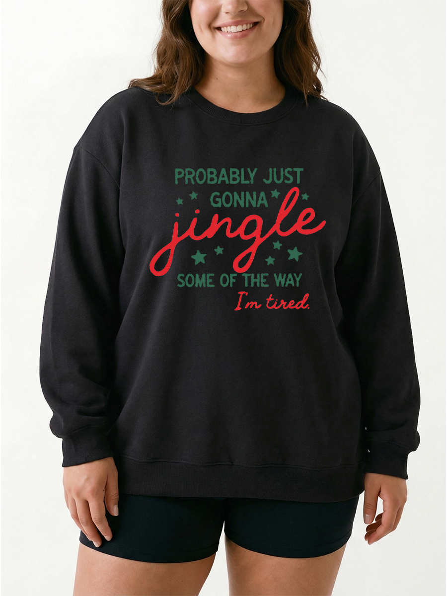 Probably Just Gonna Jingle Some Of The Way I'M Tired Graphic Sweatshirt