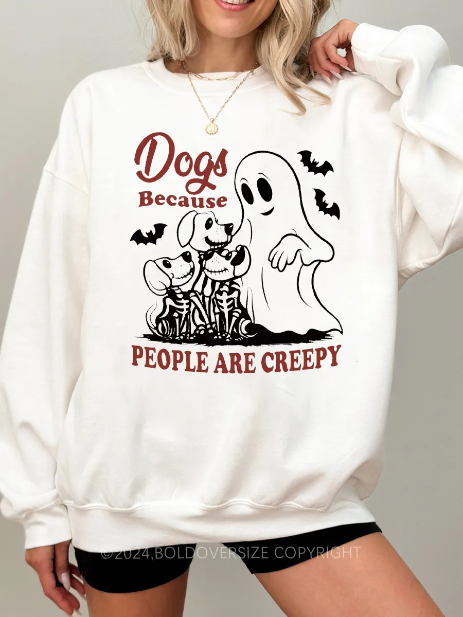 Vintage Dogs Because People Are Creepy Sweatshirt