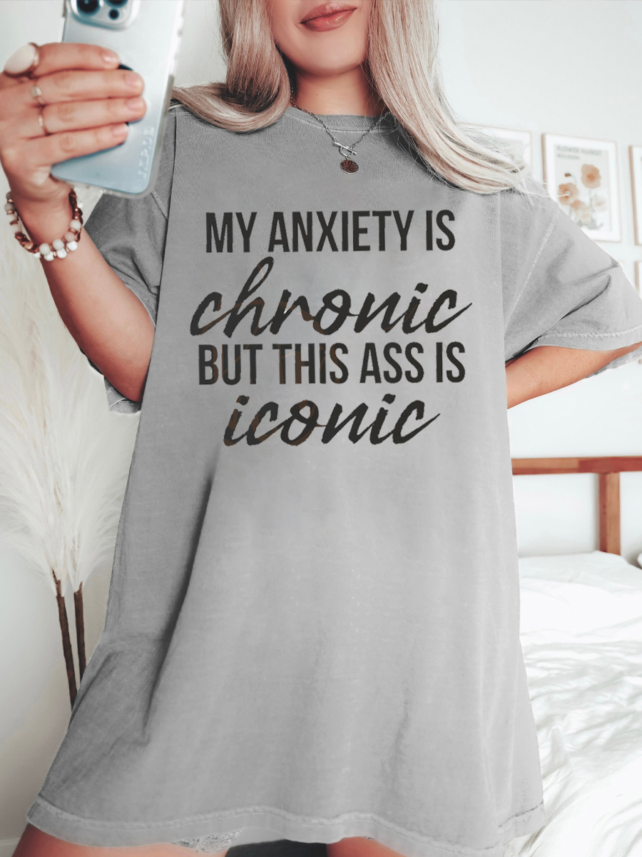 Plus Size My Anxiety Is Chronic But This Butt Is Iconic T-Shirt