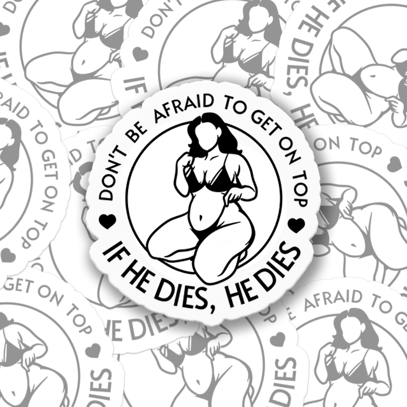 Vintage Don't Be Afraid To Be On Top If He Dies  Sticker