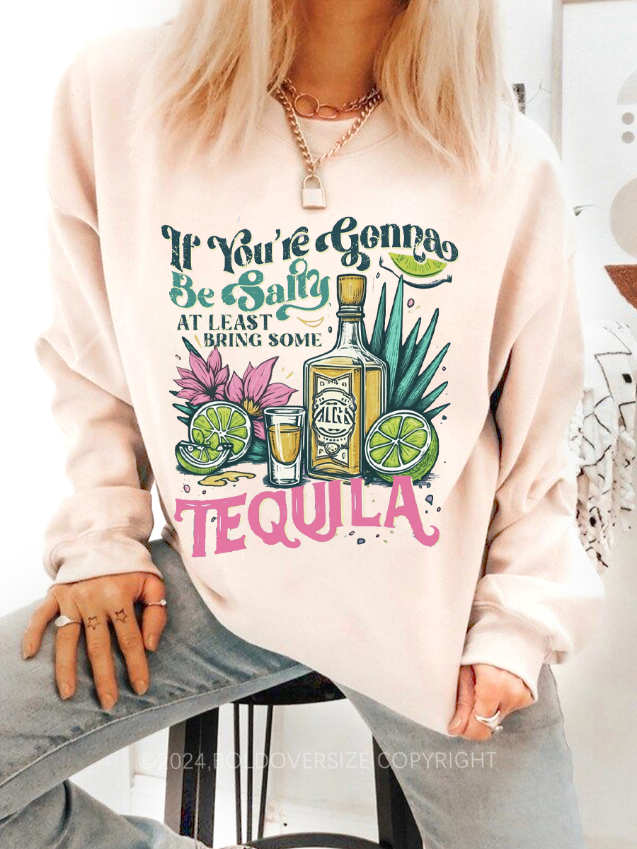 Vintage Gonna Be Salty  Bring Tequila Sweatshirt