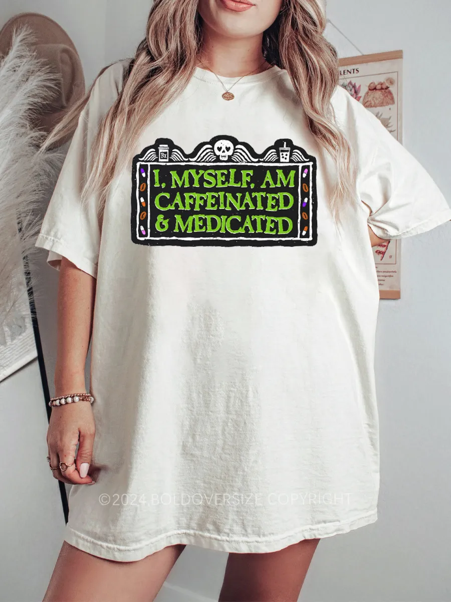 Vintage I, Myself, Am Caffeinated & Medicated Tee