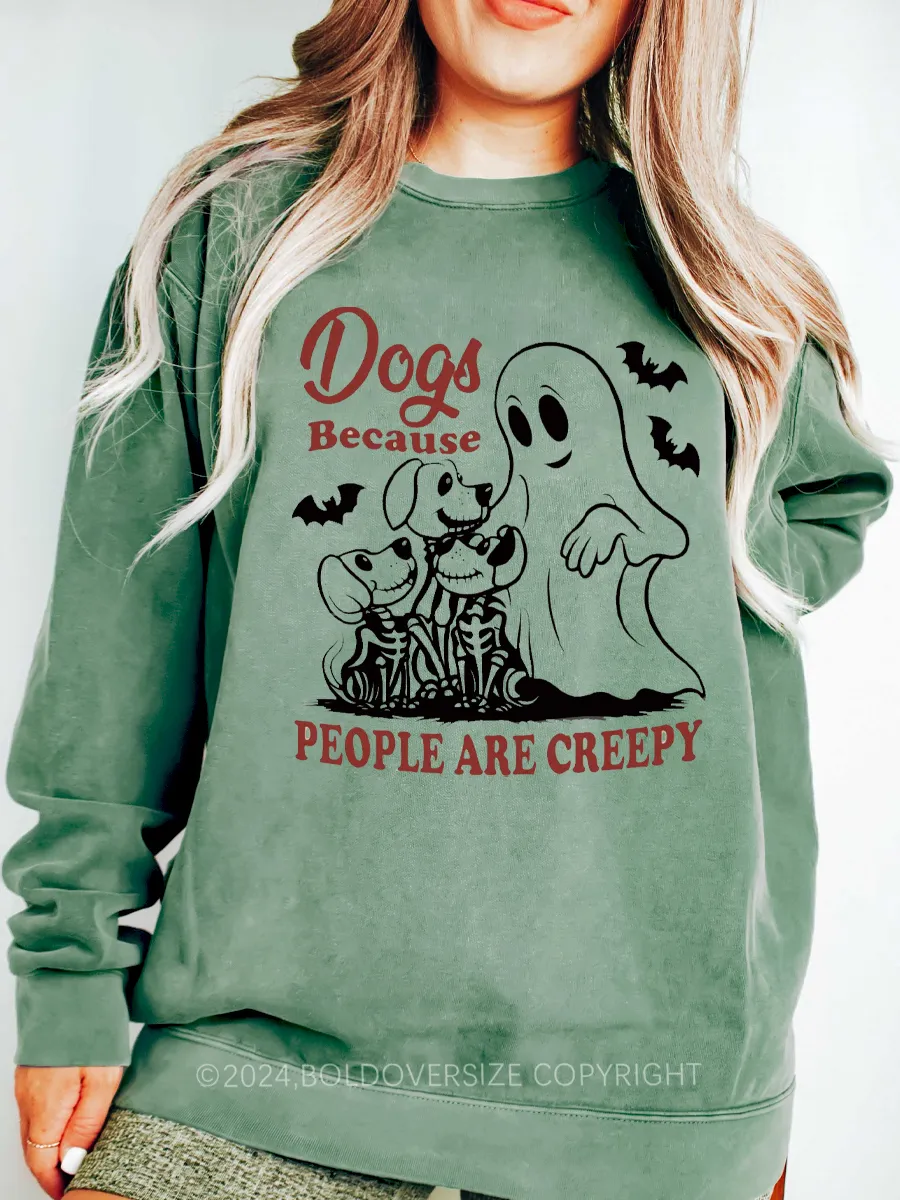 Vintage Dogs Because People Are Creepy Sweatshirt