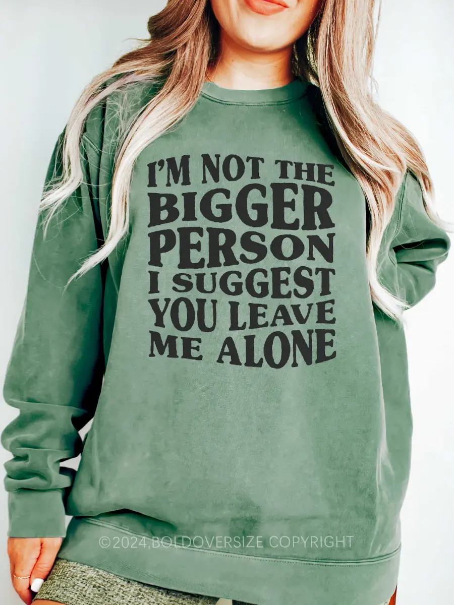 Vintage I'M Not The Bigger Person I Suggest You Leave Me Alone Sweatshirt