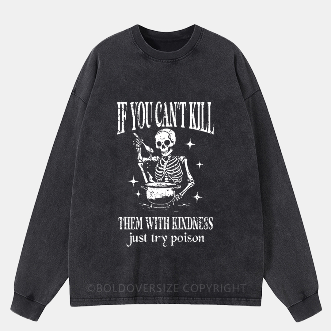 If You Can'T Kill Them With Kindness Just Try Poison Washed Long Sleeve Shirt
