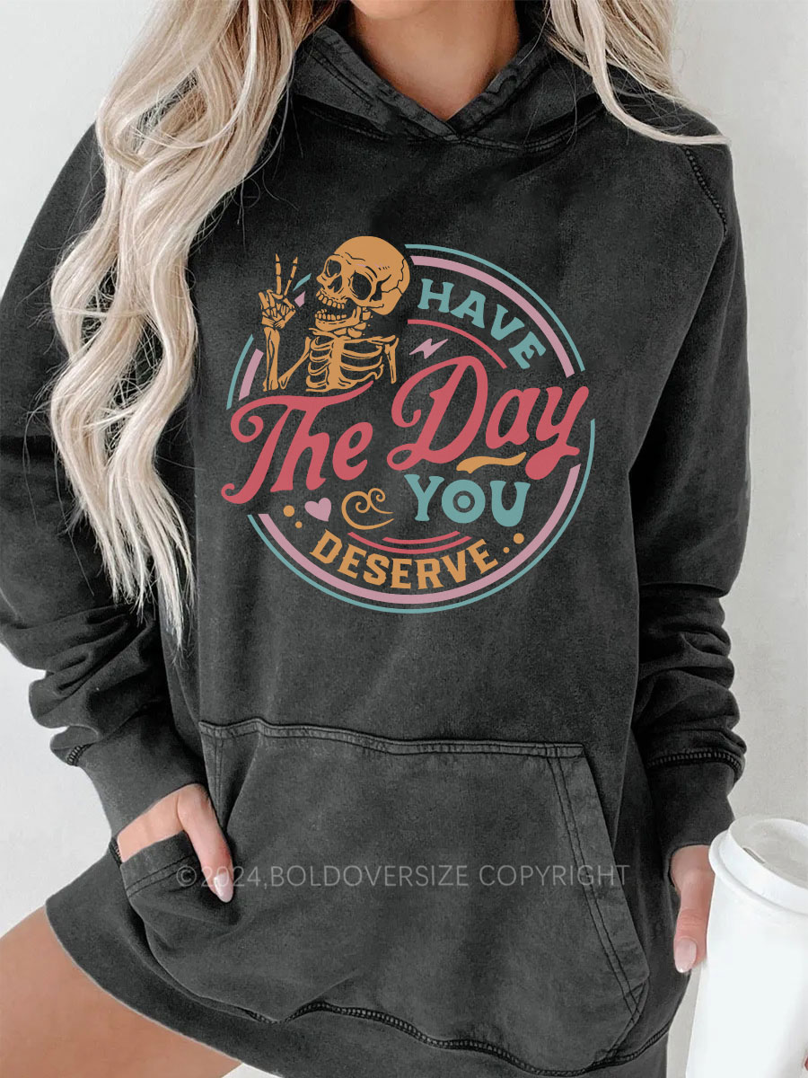 Vintage Have The Day You Deserve Washed Hoodie