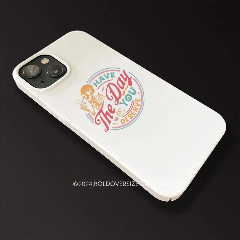 Vintage Have The Day You Deserve Phone Case