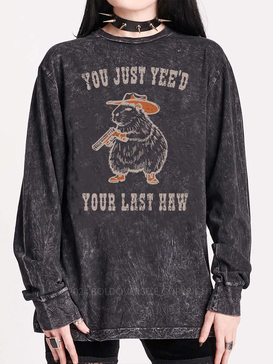 Vintage You Just Yee'D Your Last Haw Washed Long Sleeve Shirt