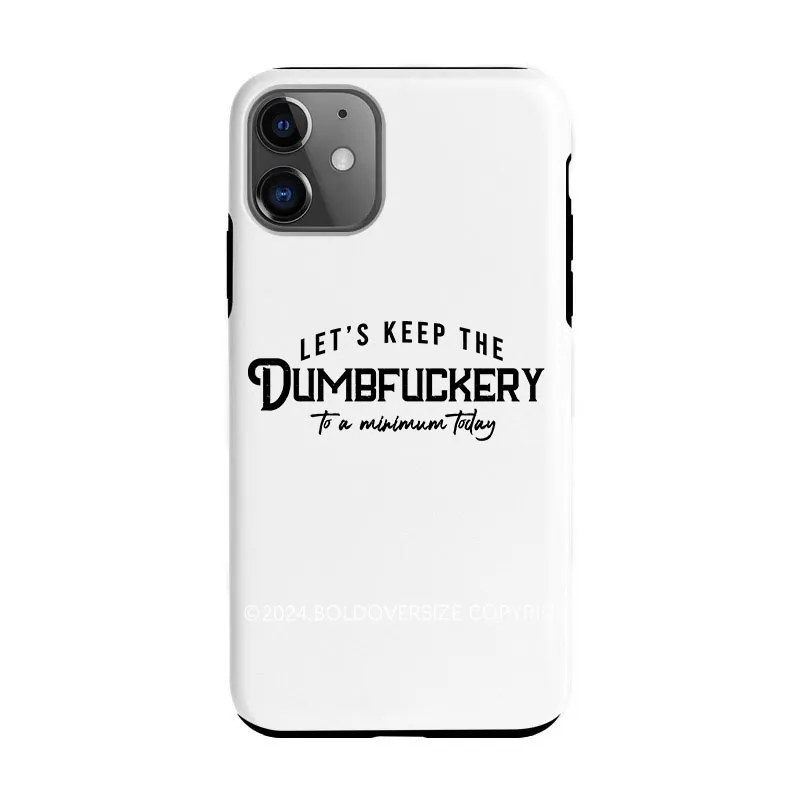 Vintage Let'S Keep The Dumbfuckery To A Minimum Today Phone Case