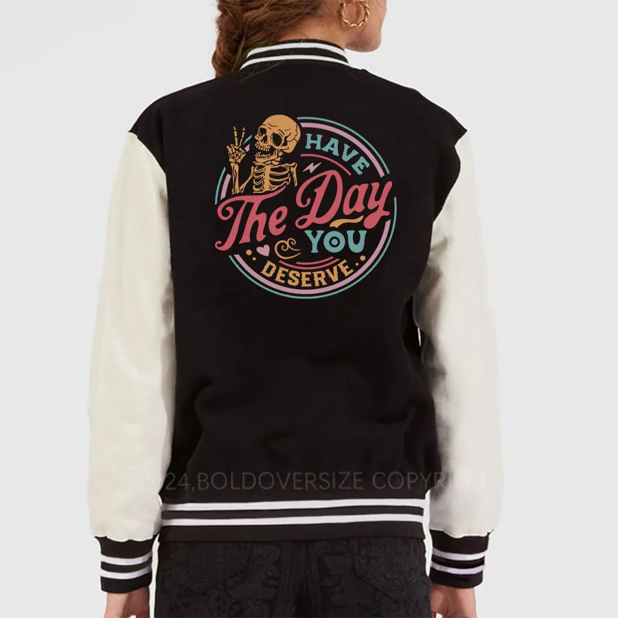 Vintage Have The Day You Deserve Unisex Baseball Jacket