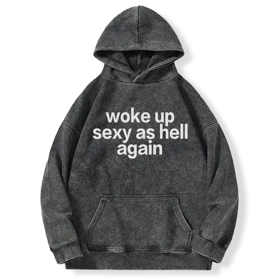 Vintage Woke Up Sexy As Hell Again Washed Hoodie