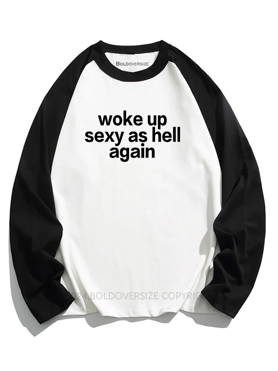 Woke Up Sexy As Hell Again Raglan Long Sleeve T-Shirt