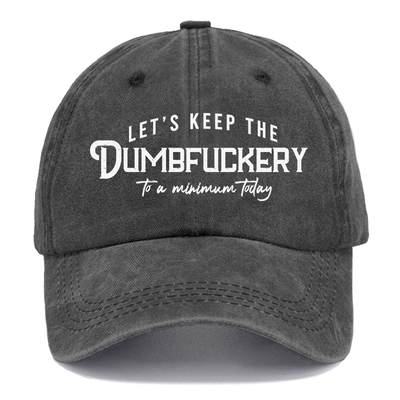 Vintage Let'S Keep The Dumbfuckery To A Minimum Today Washed Cap