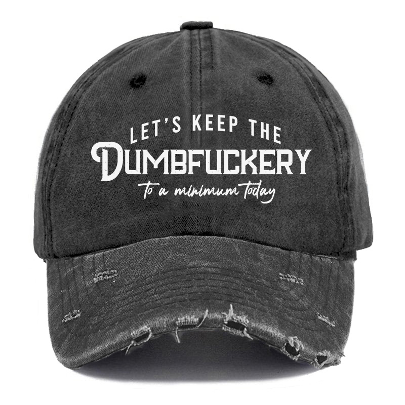 Vintage Let'S Keep The Dumbfuckery To A Minimum Today Ripped Washed Cap