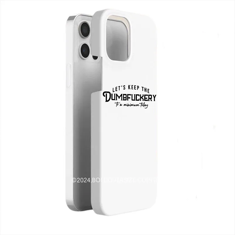 Vintage Let'S Keep The Dumbfuckery To A Minimum Today Phone Case