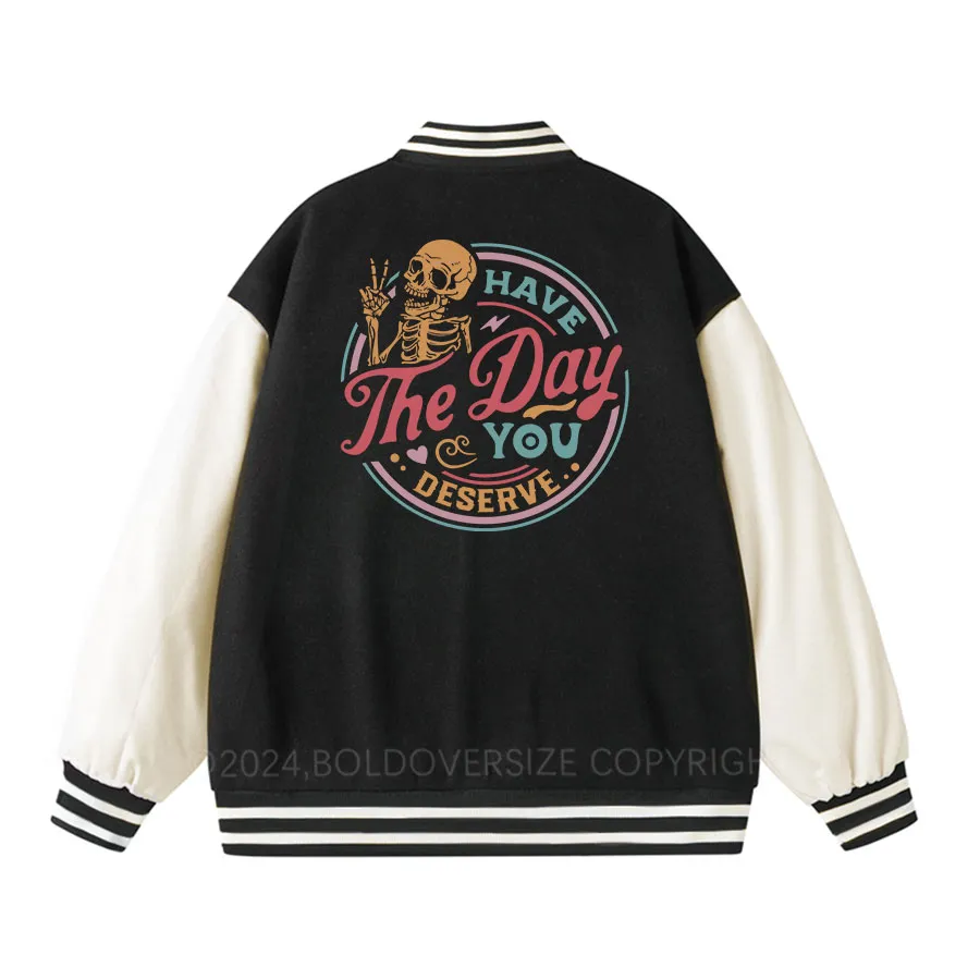 Vintage Have The Day You Deserve Unisex Baseball Jacket