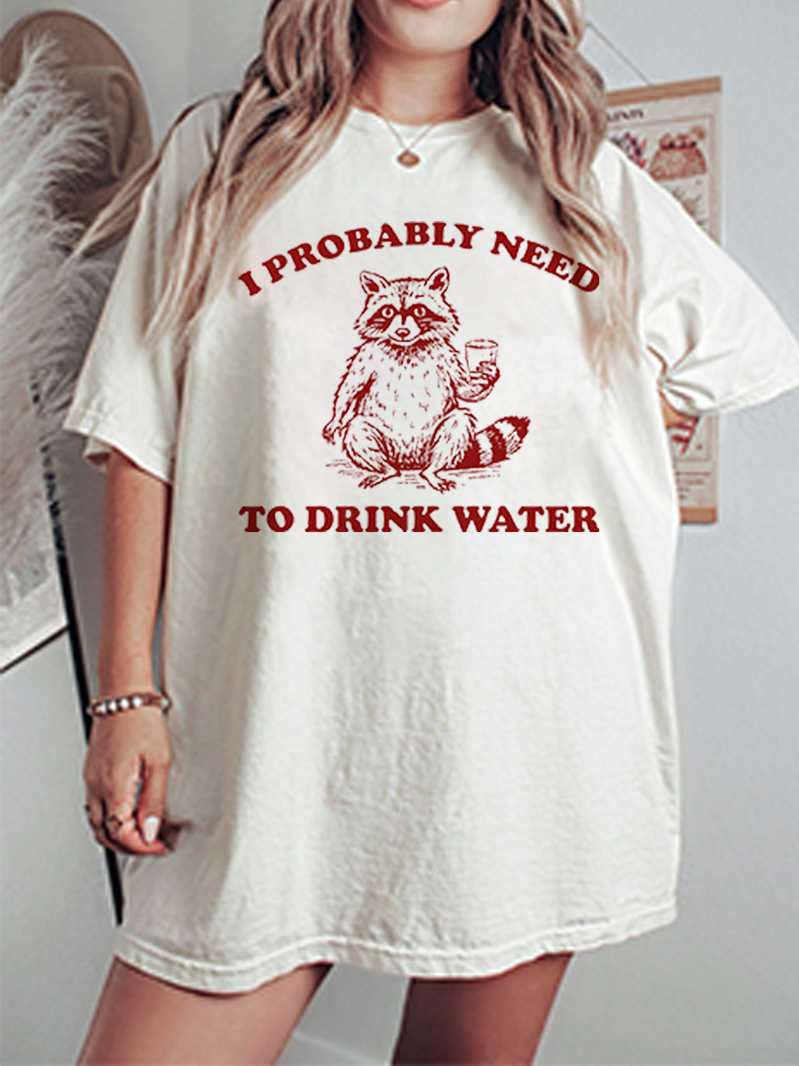 Vintage I Probably Need To Drink Water Oversize Graphic Tee