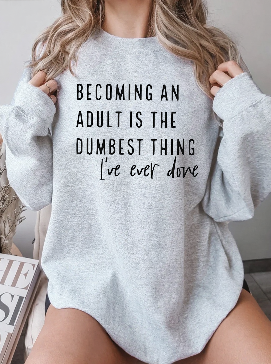 Vintage Becoming An Adult Is The Dumbest Thing I'Ve Ever Done Graphic Sweatshirt