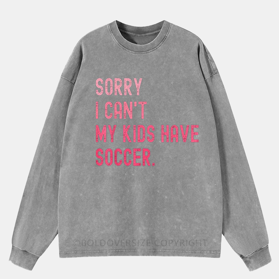 Vintage Sorry I Can'T My Kids Have Soccer Funny Soccer Design Mom T-Shirt Washed Long Sleeve Shirt