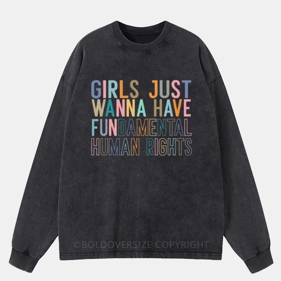 Vintage Girls Just Wanna Have Fundamental Human Rights T-Shirt Washed Long Sleeve Shirt