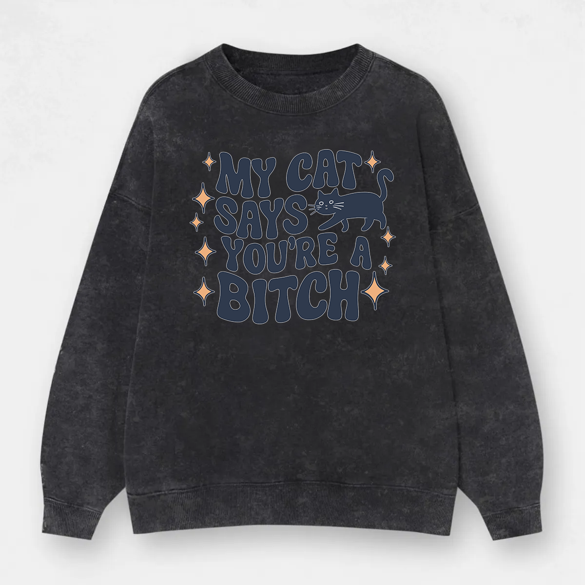 Vintage My Cat Says You'Re A Bitch Washed Sweatshirt